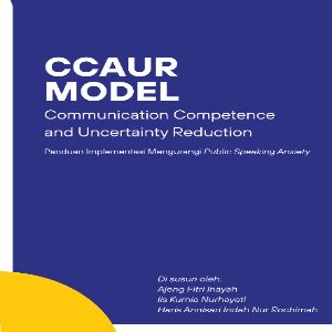 Ccaur Model (communication Competence And Uncertainty Reduction) Panduan Implementasi Mengurangi Public Speaking Anxiety